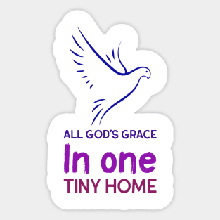 All God's Grace in One Tiny Home Sticker